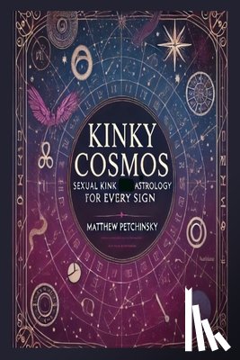 Petchinsky, Matthew - Kinky Cosmos: Sexual Kink Astrology for Every Sign