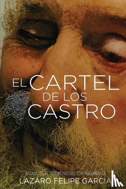 Garcia, Lazaro Felipe - EL CARTEL DE LOS CASTRO