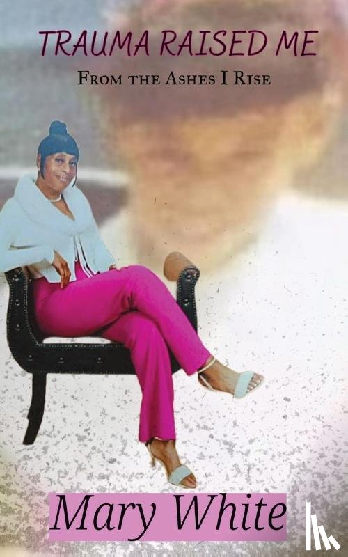 White, Mary - Trauma Raised Me