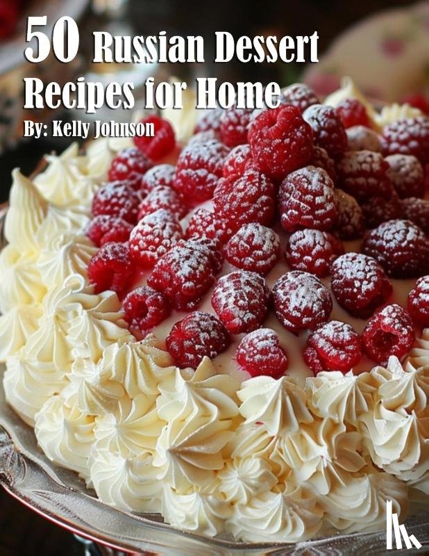 Johnson, Kelly - 50 Russian Dessert Recipes for Home