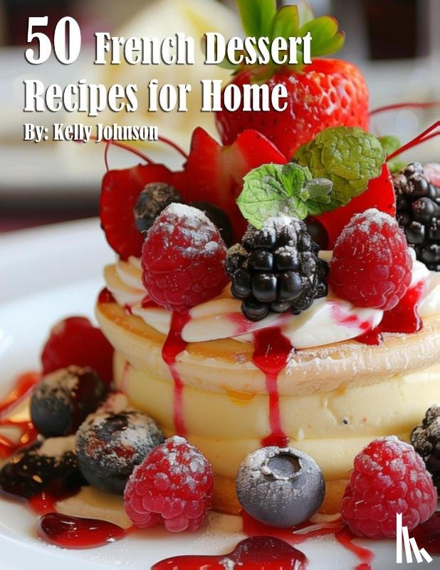 Johnson, Kelly - 50 French Dessert Recipes for Home