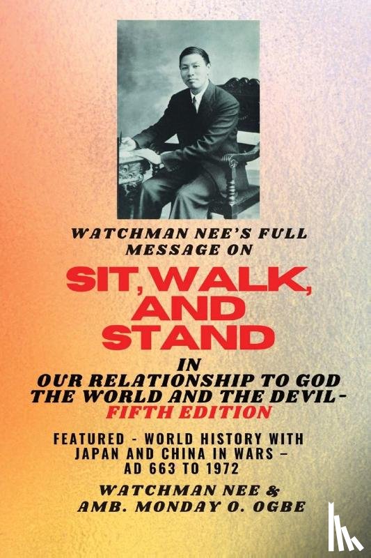 Nee, Watchman, Ogbe, Ambassador Monday O. - Watchman Nee's Full Message on SIT, WALK, and STAND in OUR RELATIONSHIP TO GOD THE WORLD..