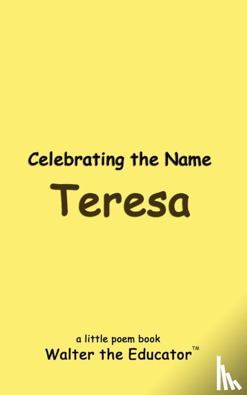 Walter the Educator - Celebrating the Name Teresa