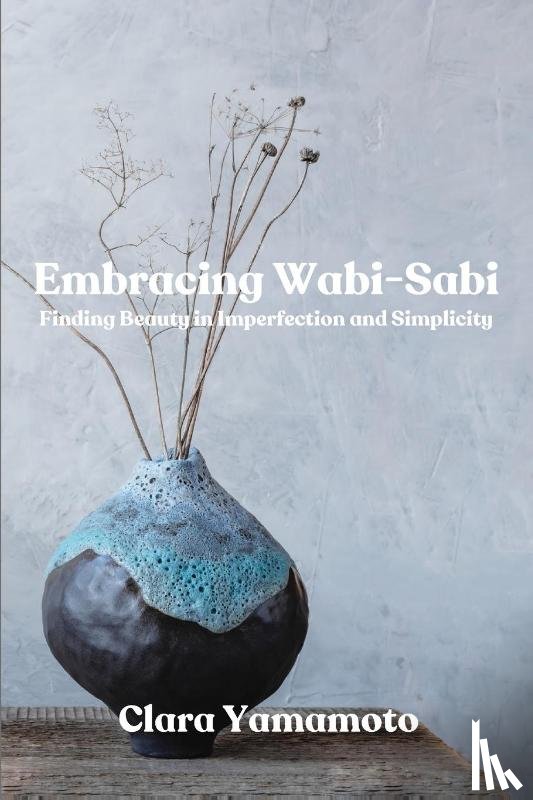 Yamamoto, Clara - Embracing Wabi-Sabi
