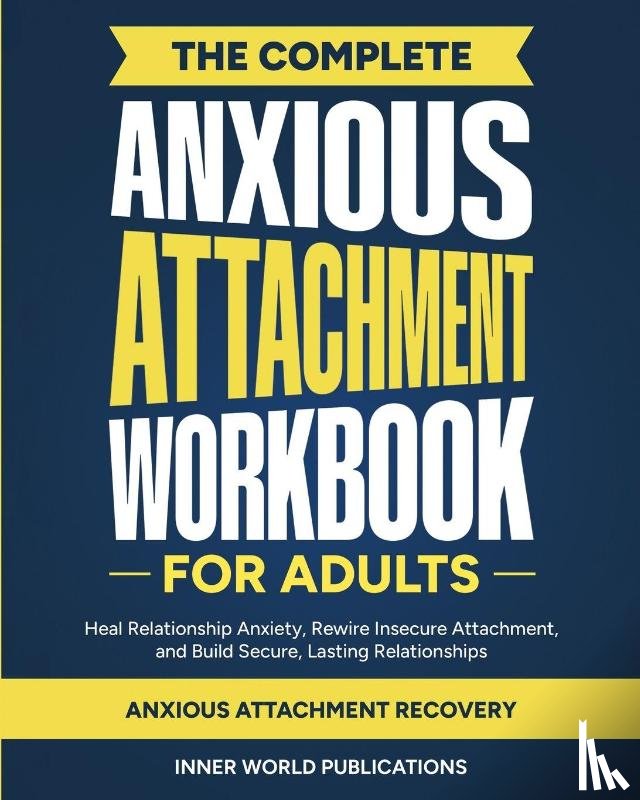 Publications, Inner World, Karp, Michael - The Complete Anxious Attachment Workbook for Adults