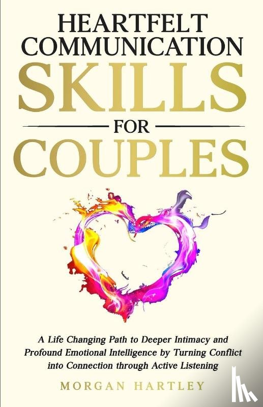 Hartley, Morgan - Heartfelt Communication Skills for Couples