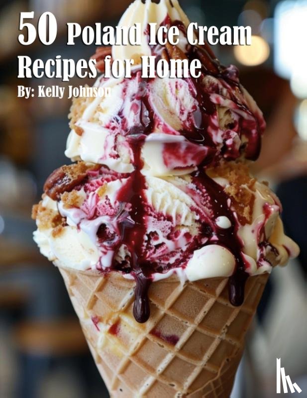 Johnson, Kelly - 50 Poland Ice Cream Recipes for Home