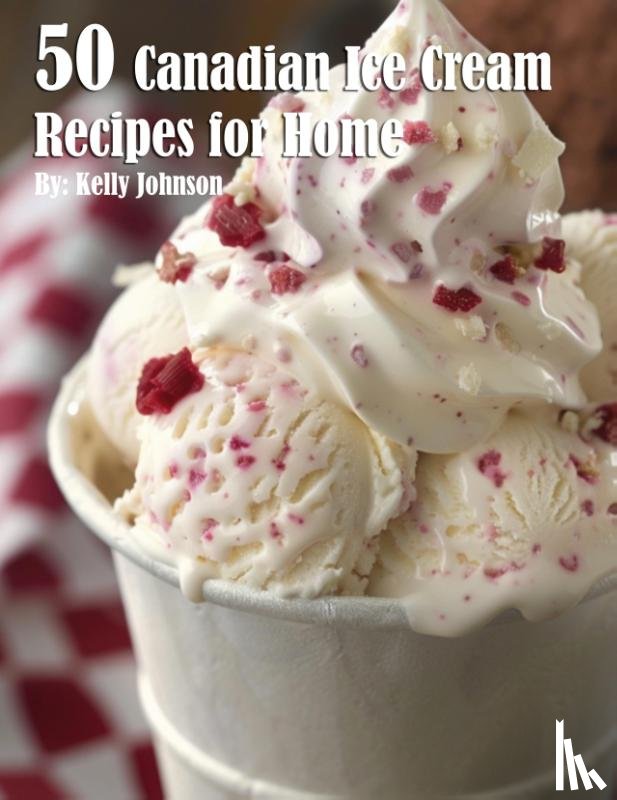 Johnson - 50 Canadian Ice Cream Recipes for Home