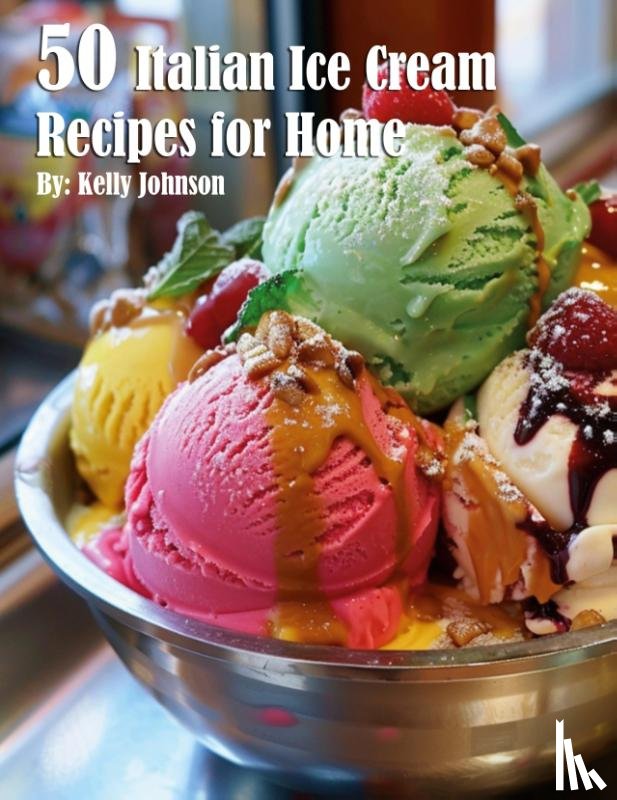 Johnson, Kelly - 50 Italian Ice Cream Recipes for Home