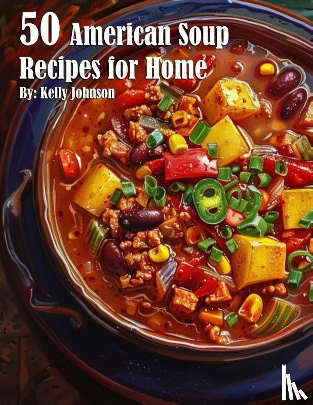 Johnson, Kelly - 50 American Soup Recipes for Home