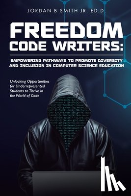 Smith, Jordan B. - Freedom Code Writers: Unlocking Opportunities for Underrepresented Students to Thrive in the World of Code