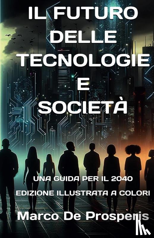 de Prosperis, Marco - IL FUTURO DELLE TECNOLOGIE E SOCIETÀ