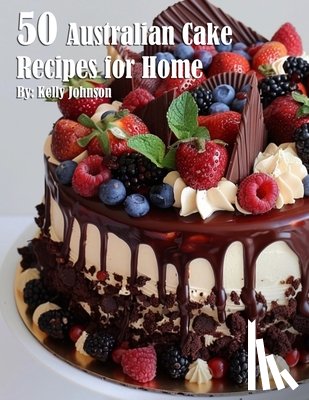 Johnson, Kelly - 50 Australian Cake Recipes for Home