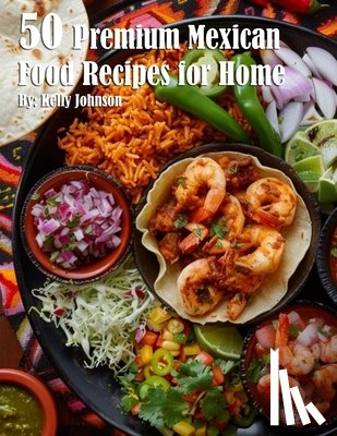 Johnson, Kelly - 50 Premium Mexican Cooking Recipes for Home