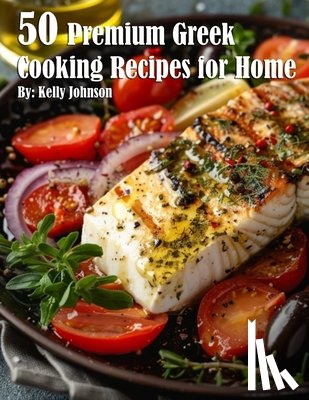 Johnson, Kelly - 50 Premium Greek Cooking Recipes for Home
