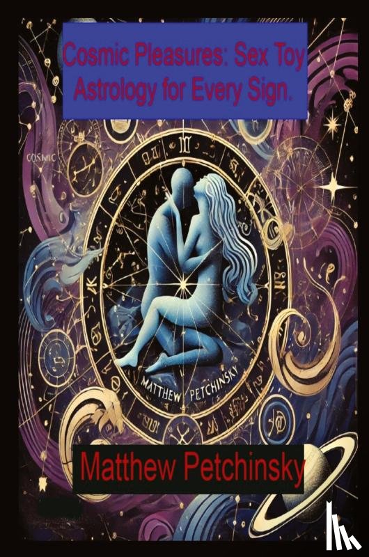 Petchinsky, Matthew Edward - Cosmic Pleasures