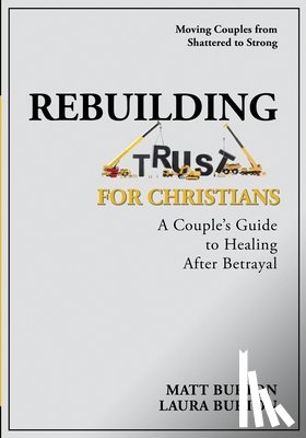 Burton, Matt - Rebuilding Trust For Christians: A Couple's Guide to Healing After Betrayal