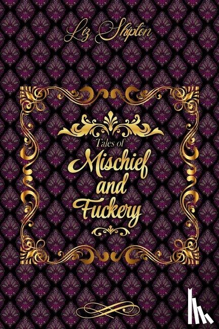 Shipton, Liz - Tales of Mischief & Fuckery