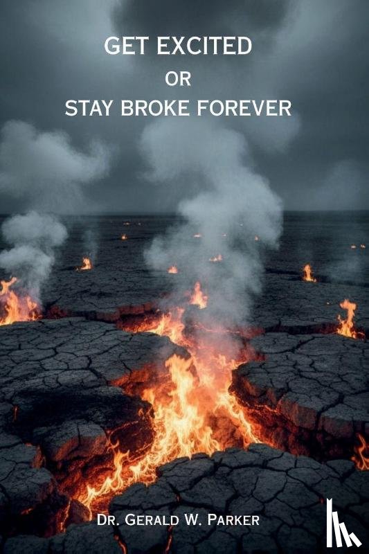 Parker, Gerald W - Get Excited or Stay Broke Forever