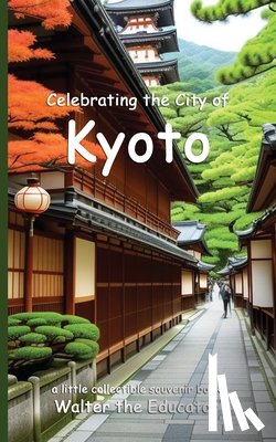 Walter the Educator - Celebrating the City of Kyoto