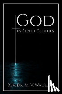 Wade, Melvin V. - GOD IN STREET CLOTHES