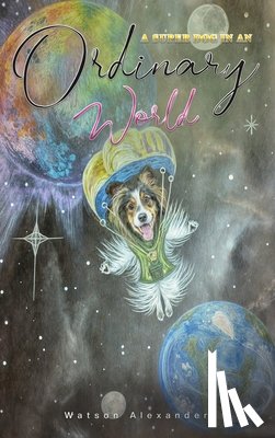 Alexander, Watson - A SUPER DOG IN AN ORDINARY WORLD