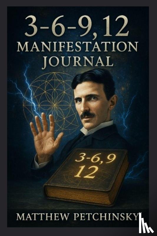 Petchinsky, Matthew - 3-6-9, 12 Manifestation Journal