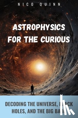Quinn, Nico - Astrophysics for the Curious