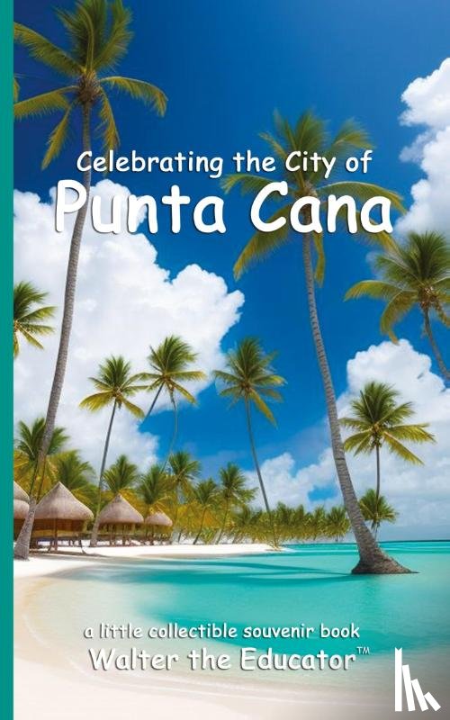 Walter the Educator - Celebrating the City of Punta Cana