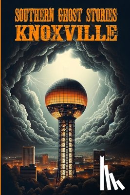 Sircy, Allen - Southern Ghost Stories: Knoxville