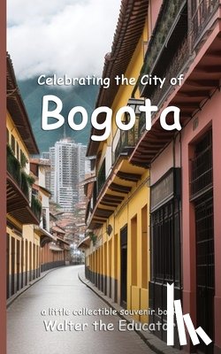 Celebrating Cities Book Series - Celebrating the City of Bogota