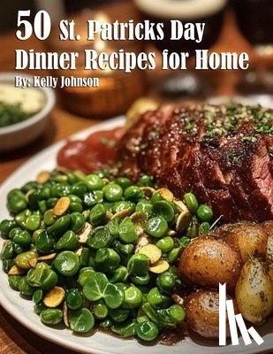 Johnson, Kelly - 50 St. Patrick's Day Dinner Recipes for Home