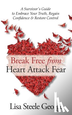 George, Lisa - Break Free from Heart Attack Fear