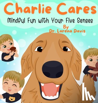 Davis, Larena - Charlie Cares: Mindful Fun with Your Five Senses