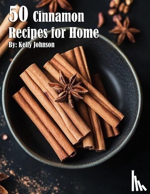 Johnson, Kelly - Johnson, K: 50 Cinnamon Recipes for Home