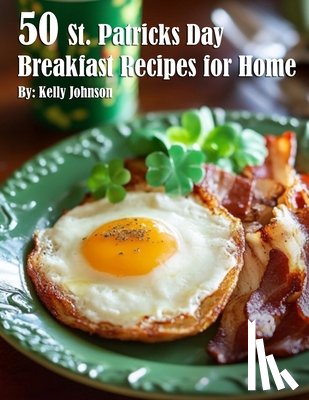 Johnson, Kelly - 50 St. Patrick's Day Breakfast Recipes for Home