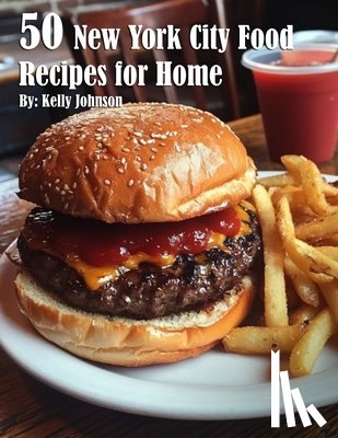 Johnson, Kelly - 50 New York City Food Recipes for Home