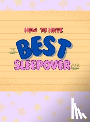 Niemiec, Colette - How To Have The Best Sleepover Ever