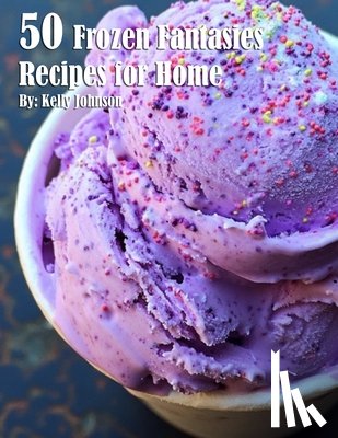 Johnson, Kelly - 50 Frozen Fantasies Recipes for Home