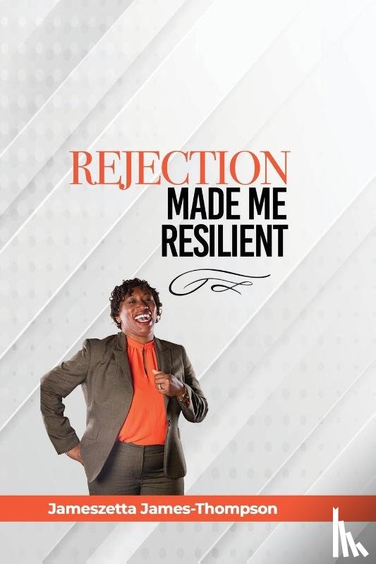 James-Thompson, Jameszetta - Rejection Made Me Resilient!