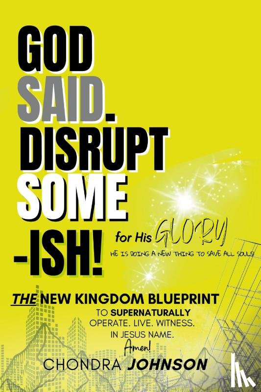Johnson, Chondra, God, Holy Spirit Of - God Said. Disrupt Some-ISH! for His Glory