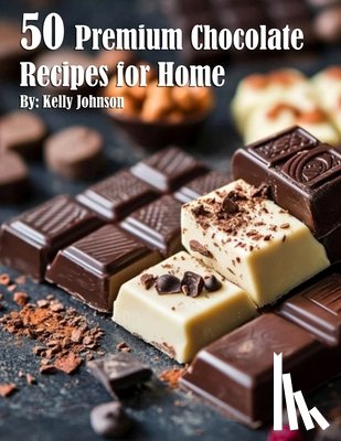 Johnson, Kelly - 50 Premium Chocolate Recipes for Home