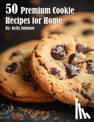Johnson, Kelly - 50 Premium Cookie Recipes for Home