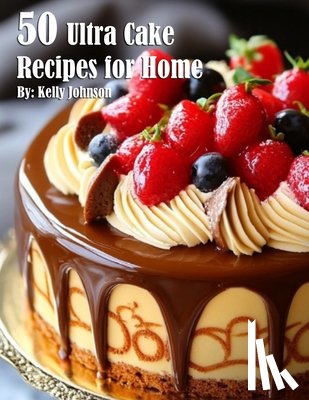 Johnson, Kelly - 50 Ultra Cake Recipes for Home