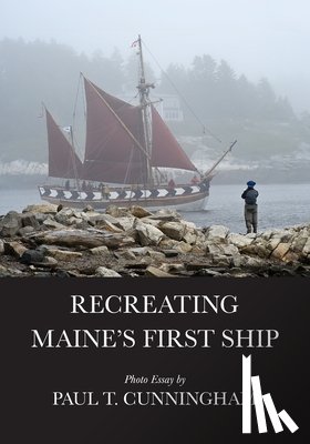 Cunningham, Paul T - Recreating Maine's First Ship