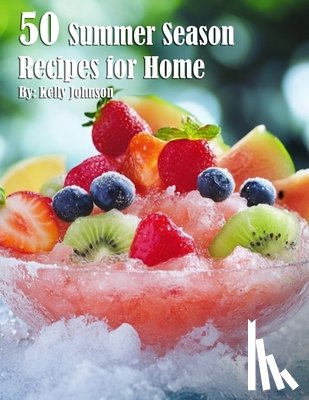 Johnson, Kelly - 50 Summer Season Recipes for Home