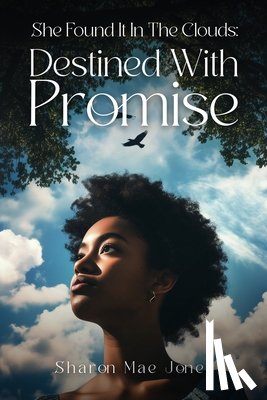 Jones, Sharon M. - She Found It In The Clouds: Destined With Promise