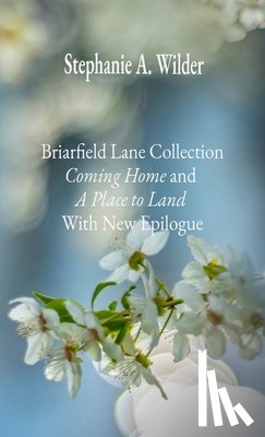 Wilder, Stephanie A. - Briarfield Lane Collection: Coming Home and A Place to Land With New Epilogue