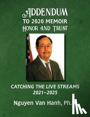 Hanh, Nguyen Van - Addendum to My 2020 Memoir Honor and Trust: Catching the Live Streams 2021-2025