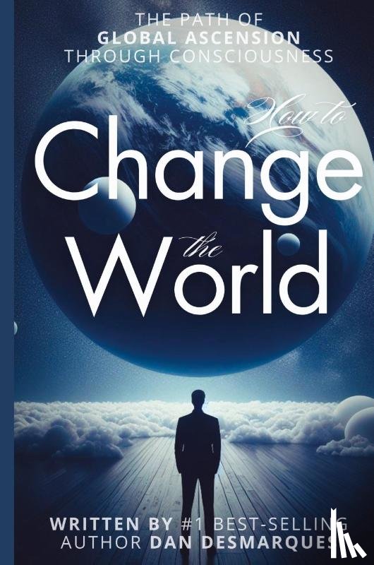 Desmarques, Dan - How to Change the World